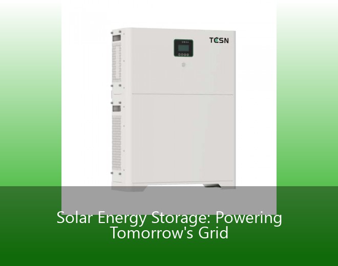 Solar Energy Storage: Powering Tomorrow's Grid
